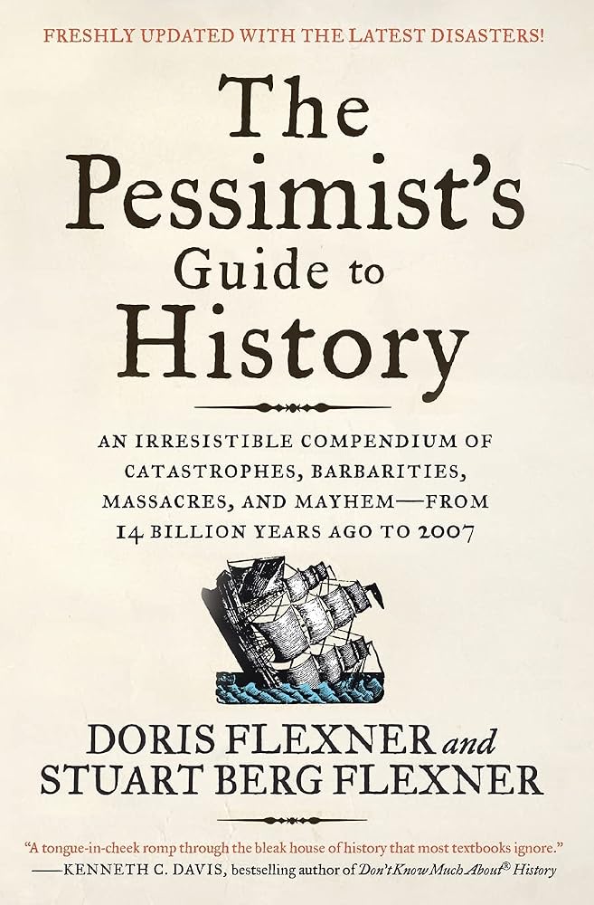 The Pessimist's Guide to History 3e: An Irresistible Compendium of Catastrophes, Barbarities, Massacres, and Mayhem―from 14 Billion Years Ago to 2007 – The Classic Chronicle of Disasters and Epidemics cover image