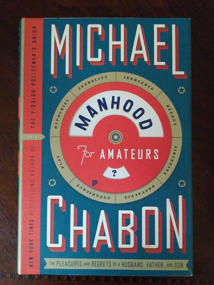 Manhood for Amateurs: The Pleasures and Regrets of a Husband, Father, and Son cover image