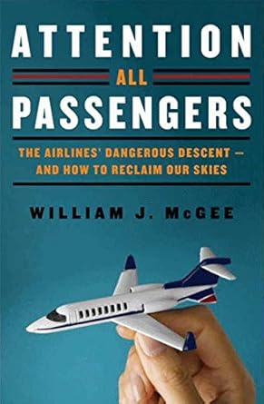 Attention All Passengers: The Airlines' Dangerous Descent---and How to Reclaim Our Skies cover image