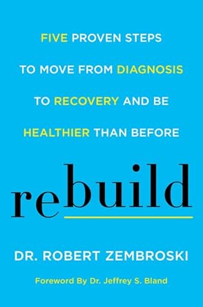 Rebuild: Five Proven Steps to Move from Diagnosis to Recovery and Be Healthier Than Before cover image
