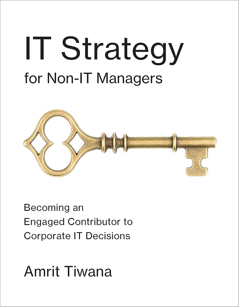 IT Strategy for Non-IT Managers: Becoming an Engaged Contributor to Corporate IT Decisions (Mit Press) cover image