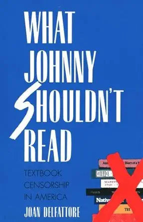 What Johnny Shouldn`t Read: Textbook Censorship in America cover image