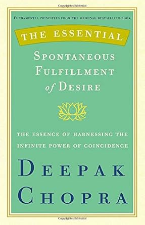 The Essential Spontaneous Fulfillment of Desire: The Essence of Harnessing the Infinite Power of Coincidence (Essential Deepak Chopra) cover image