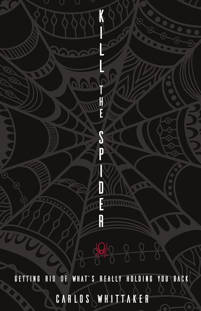 Kill the Spider: Getting Rid of What’s Really Holding You Back cover image