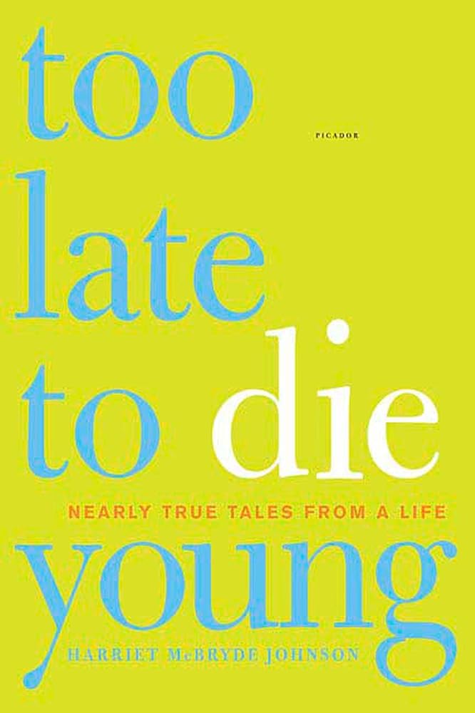 Too Late to Die Young: Nearly True Tales from a Life cover image