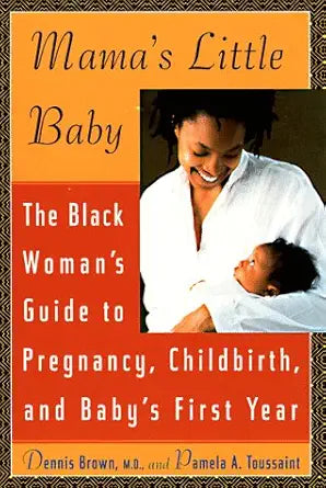 Mama's Little Baby: The Black Woman's Guide to Pregnancy, Childbirth, and Baby's First Year cover image