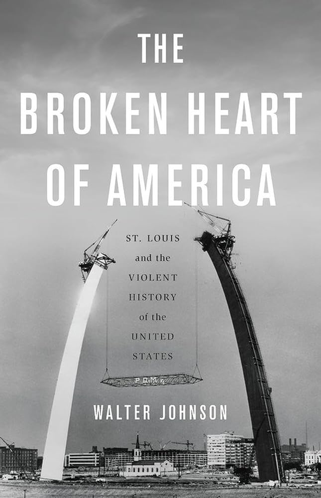 The Broken Heart of America: St. Louis and the Violent History of the United States cover image