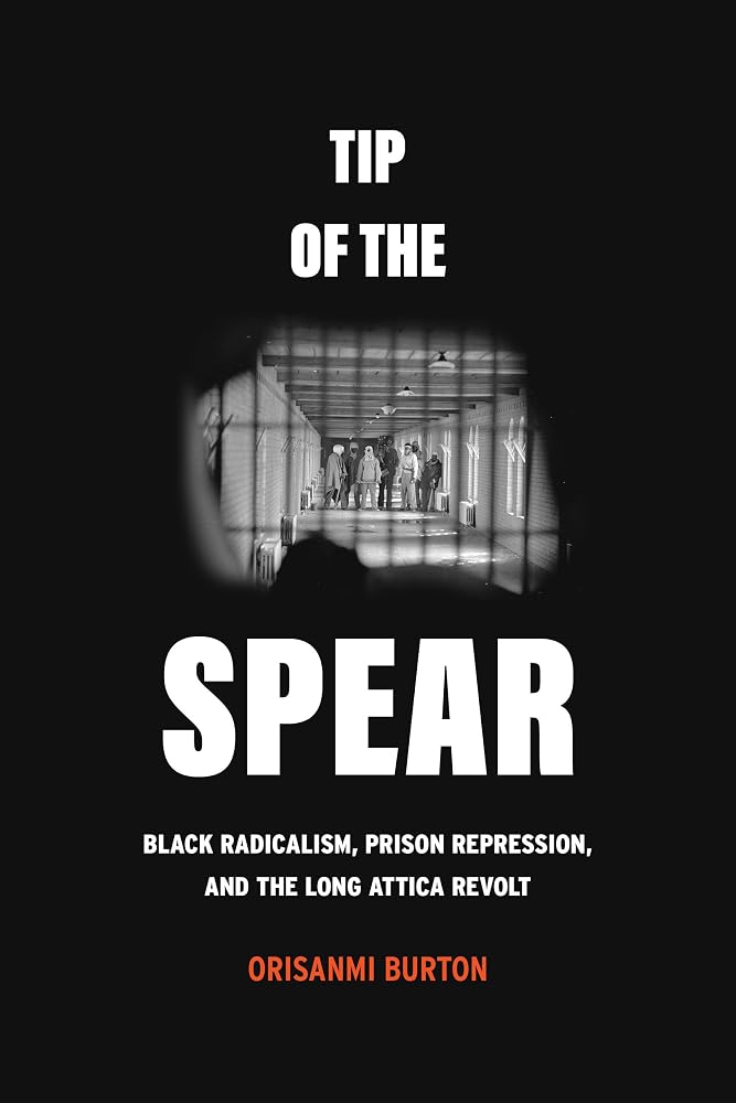 Tip of the Spear: Black Radicalism, Prison Repression, and the Long Attica Revolt cover image