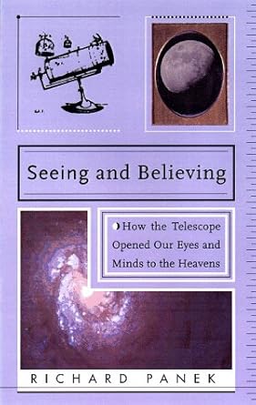 Seeing and Believing: How the Telescope Opened Our Eyes and Minds to the Heavens cover image