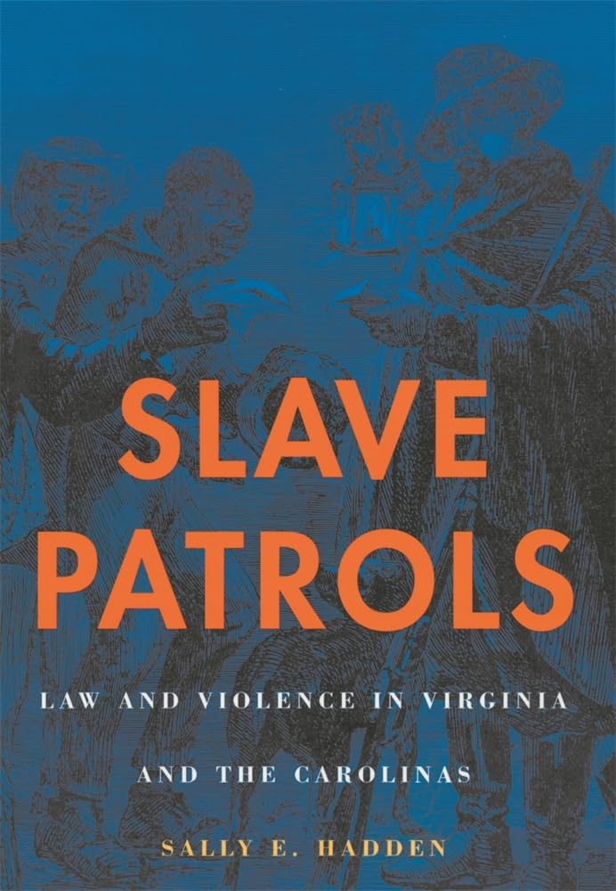 Slave Patrols: Law and Violence in Virginia and the Carolinas (Harvard Historical Studies) cover image