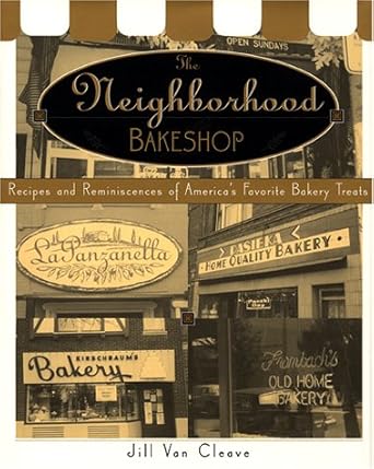 The Neighborhood Bake Shop: Recipes and Reminiscences of America's Favorite Bakery Treats cover image