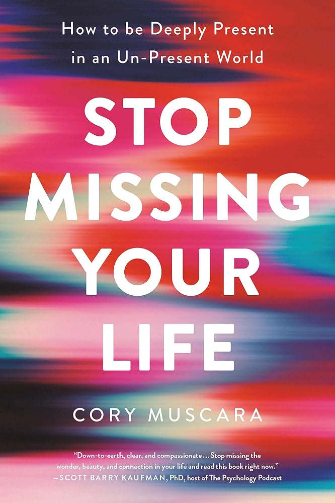 Stop Missing Your Life: How to be Deeply Present in an Un-Present World cover image