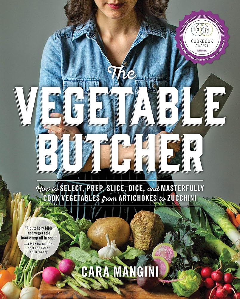 The Vegetable Butcher: How to Select, Prep, Slice, Dice, and Masterfully Cook Vegetables from Artichokes to Zucchini cover image
