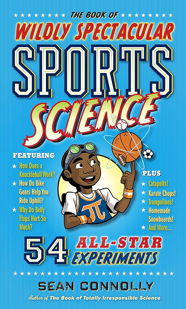 The Book of Wildly Spectacular Sports Science: 54 All-Star Experiments (Irresponsible Science) cover image