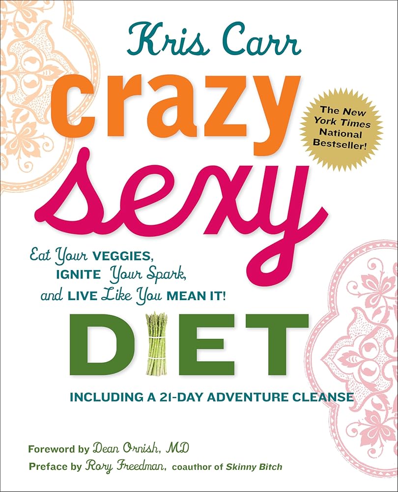 Crazy Sexy Diet: Eat Your Veggies, Ignite Your Spark, And Live Like You Mean It! cover image