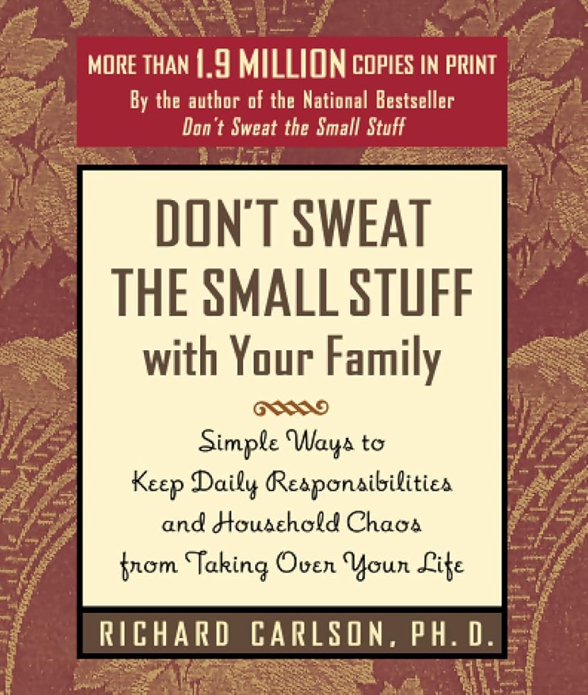 Don't Sweat the Small Stuff with Your Family: Simple Ways to Keep Daily Responsibilities from Taking Over Your Life (Don't Sweat the Small Stuff Series) cover image