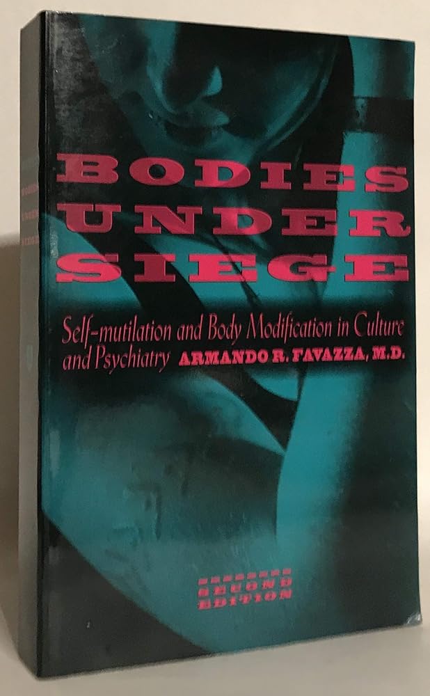 Bodies under Siege: Self-mutilation and Body Modification in Culture and Psychiatry cover image
