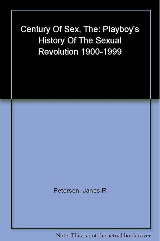 The Century of Sex: Playboy's History of the Sexual Revolution, 1900-1999 cover image