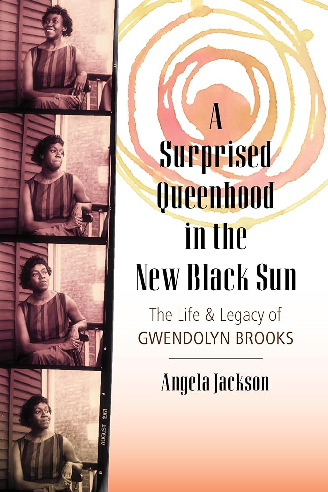 A Surprised Queenhood in the New Black Sun: The Life & Legacy of Gwendolyn Brooks cover image