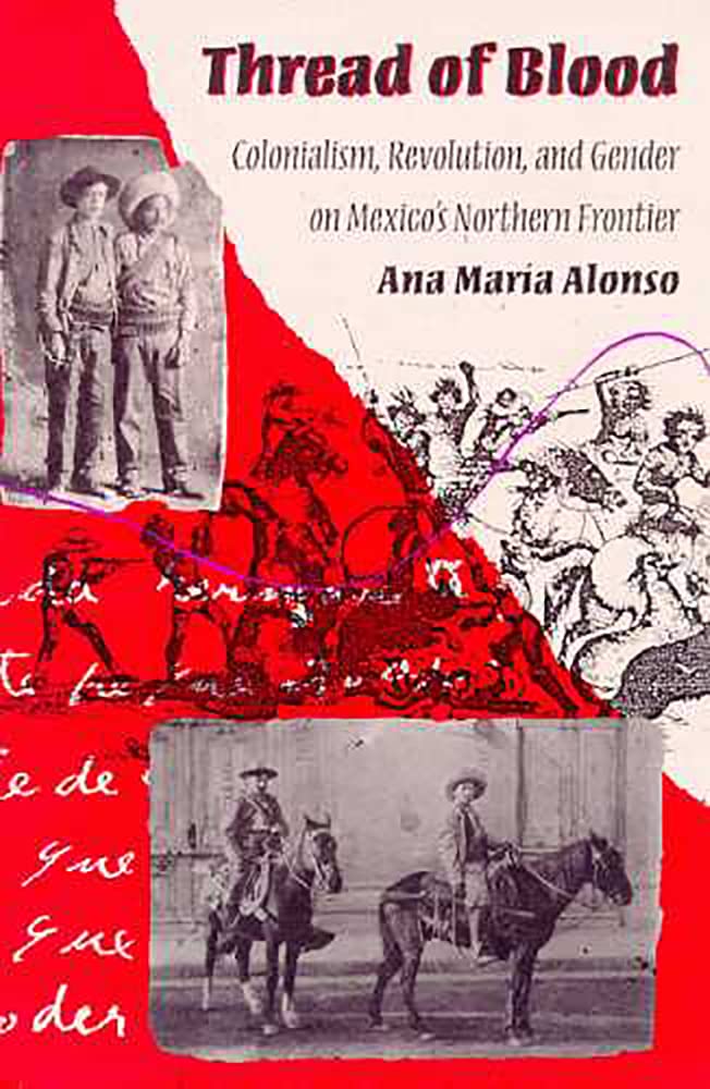 Thread of Blood: Colonialism, Revolution, and Gender on Mexico's Northern Frontier (Hegemony and Experience) cover image