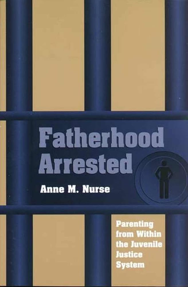 Fatherhood Arrested: Parenting from Within the Juvenile Justice System cover image