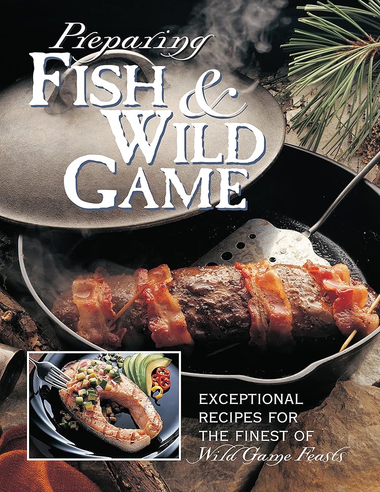 Preparing Fish & Wild Game: The Complete Photo Guide to Cleaning and Cooking Your Wild Harvest cover image