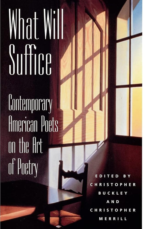 What Will Suffice: Contemporary American Poets on the Art of Poetry cover image