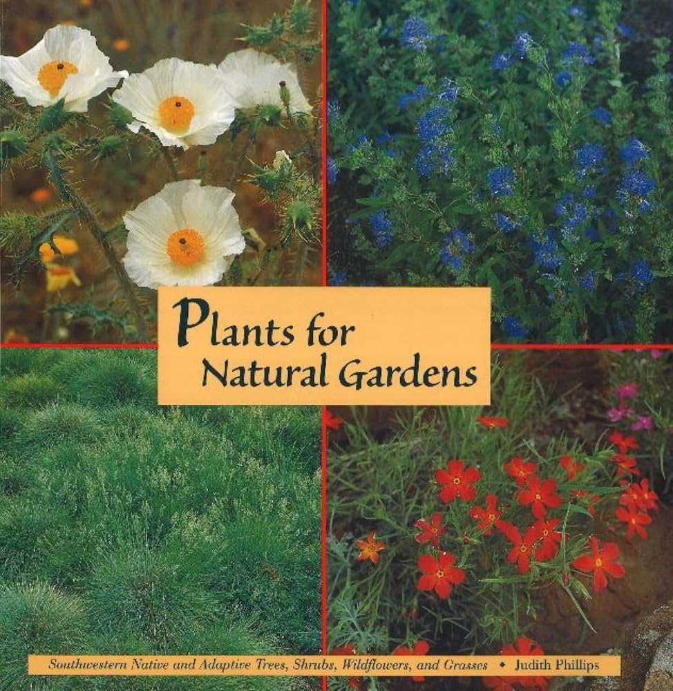 Plants for Natural Gardens: Southwestern Native & Adaptive Trees, Shrubs, Wildflowers & Grasses: Southwestern Native & Adaptive Trees, Shrubs, Wildflowers & Grasses cover image