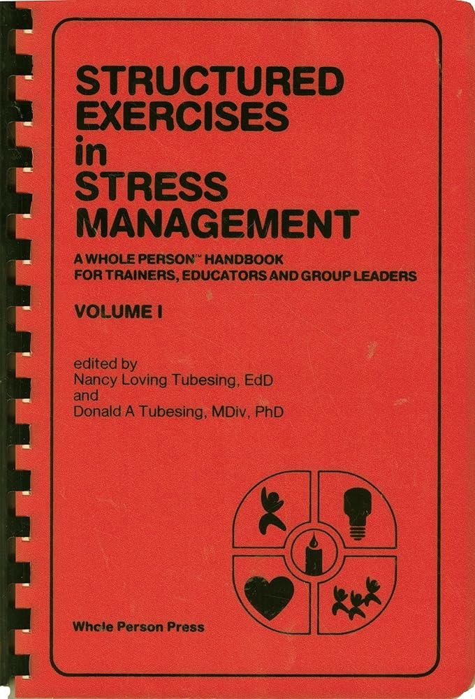 Structured Exercises in Stress Management, Volume 1: A Whole Person Handbook for Trainers, Educators, and Group Leaders cover image
