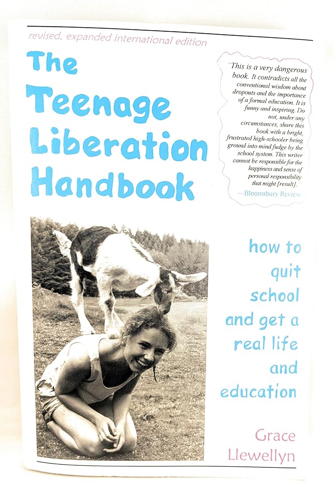 The Teenage Liberation Handbook: How to Quit School and Get a Real Life and Education cover image