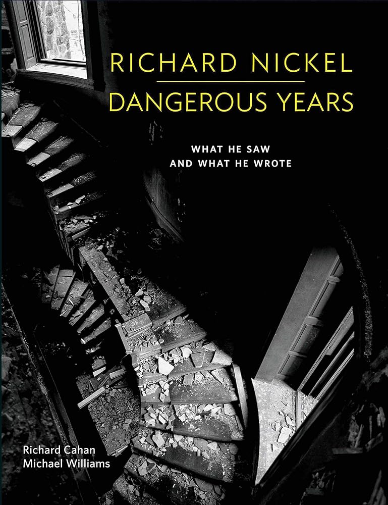 Richard Nickel Dangerous Years: What He Saw and What He Wrote cover image