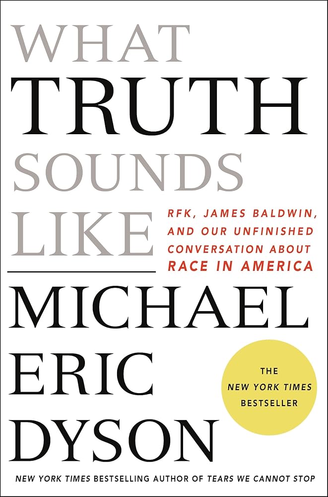 What Truth Sounds Like: Robert F. Kennedy, James Baldwin, and Our Unfinished Conversation About Race in America cover image