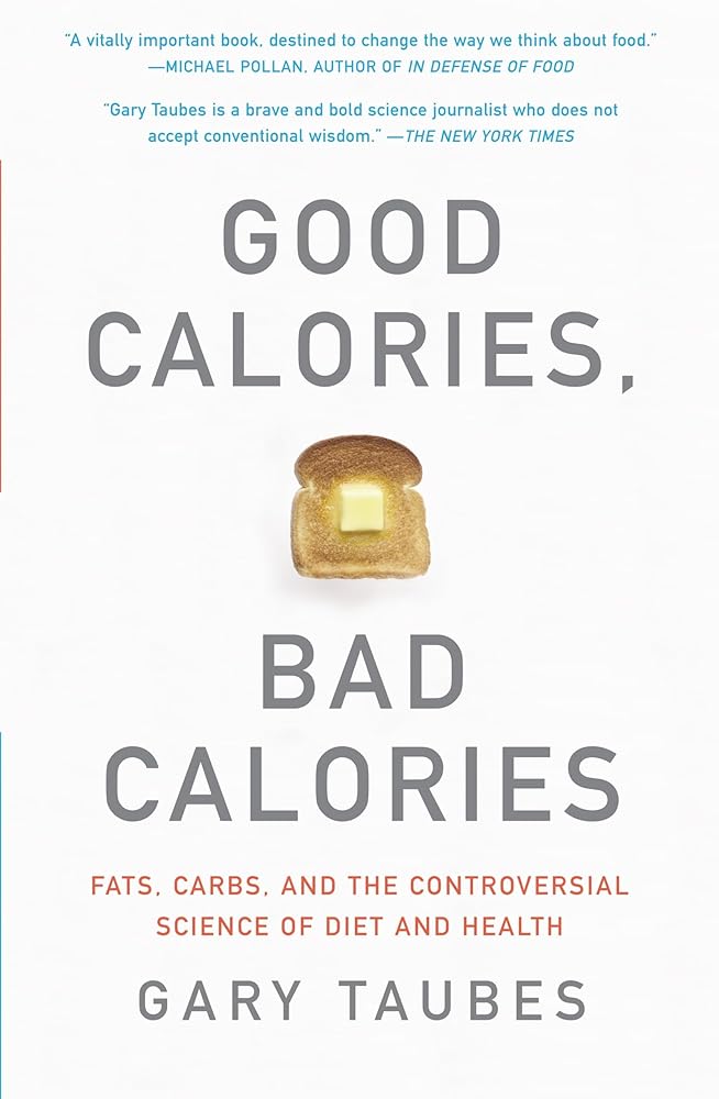 Good Calories, Bad Calories: Fats, Carbs, and the Controversial Science of Diet and Health cover image
