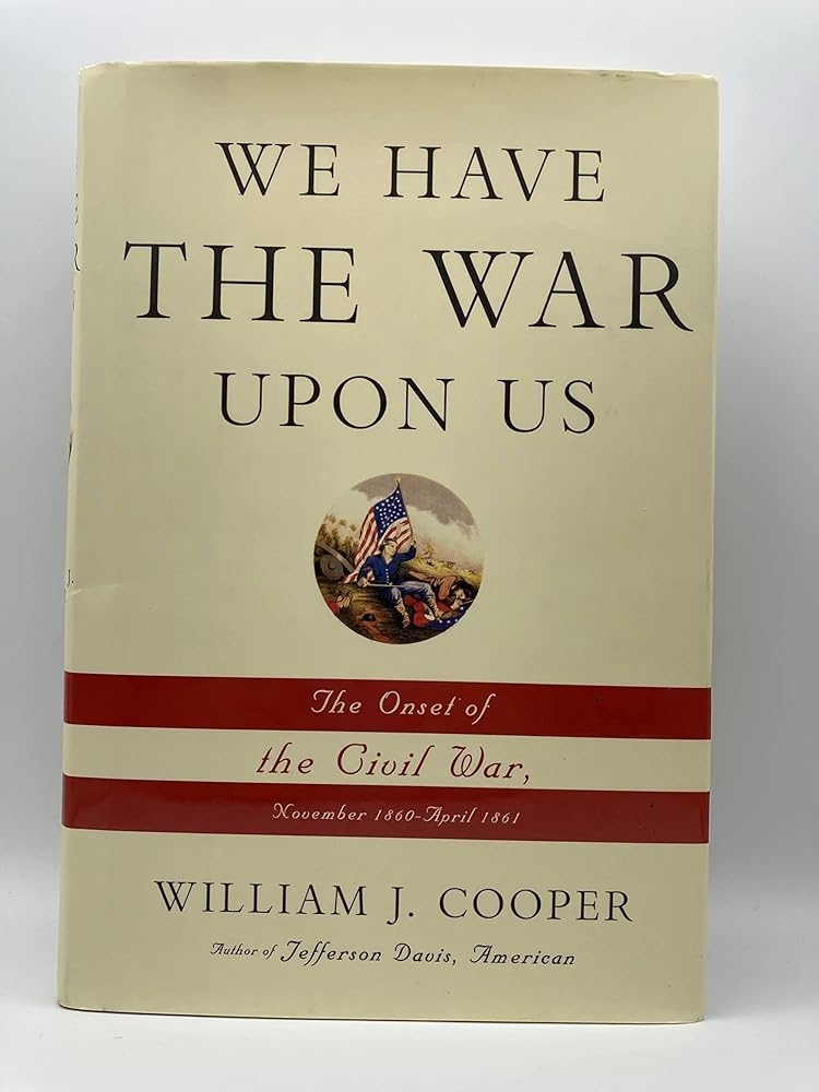 We Have the War Upon Us: The Onset of the Civil War, November 1860-April 1861 cover image