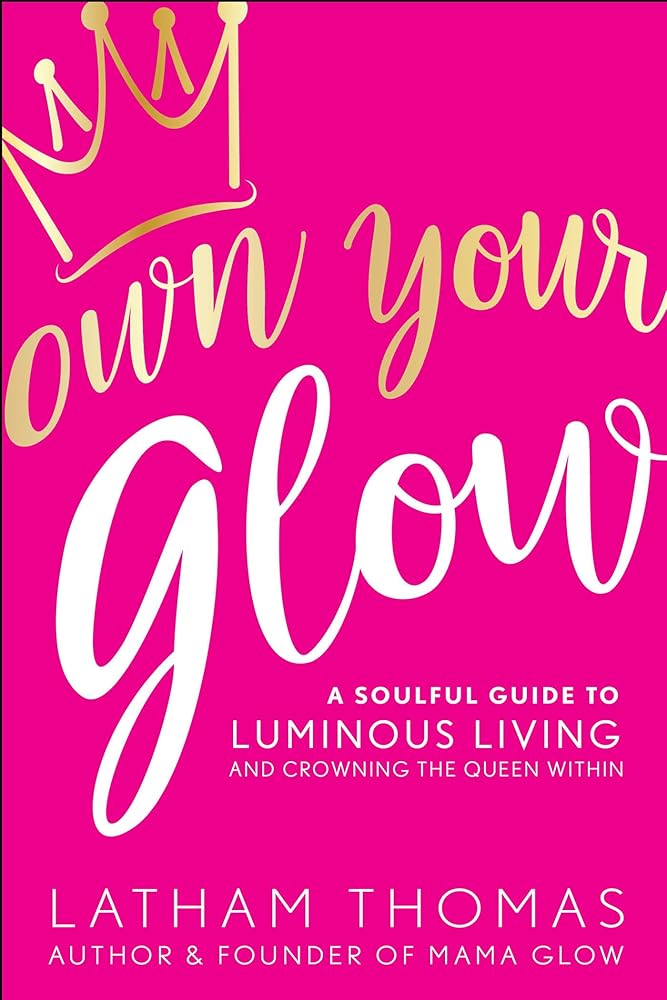 Own Your Glow: A Soulful Guide to Luminous Living and Crowning the Queen Within cover image