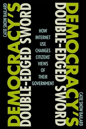 Democracy's Double-Edged Sword: How Internet Use Changes Citizens' Views of Their Government cover image