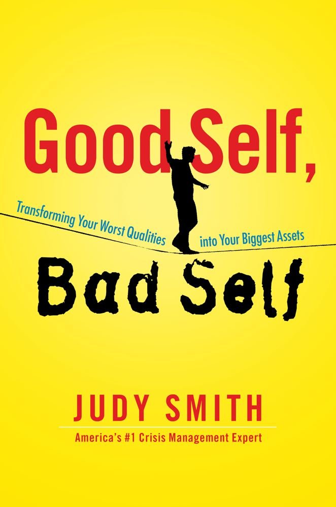 Good Self, Bad Self: Transforming Your Worst Qualities into Your Biggest Assets cover image