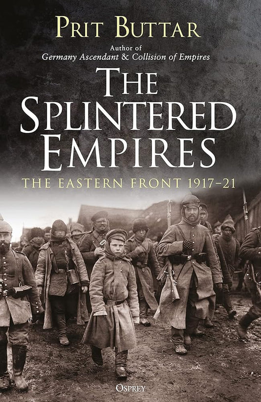 The Splintered Empires: The Eastern Front 1917–21 cover image