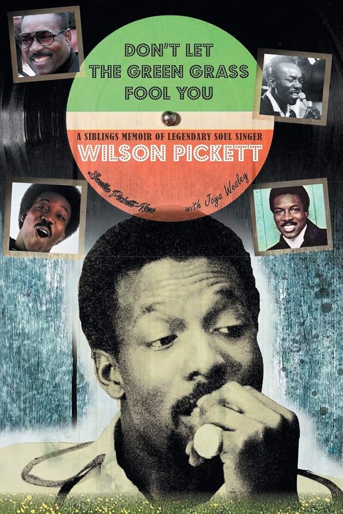 Don't Let the Green Grass Fool you: A Siblings Memoir About Legendary Soul Singer Wilson Pickett cover image