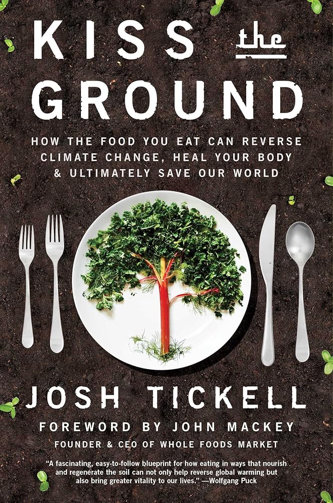 Kiss the Ground: How the Food You Eat Can Reverse Climate Change, Heal Your Body & Ultimately Save Our World cover image