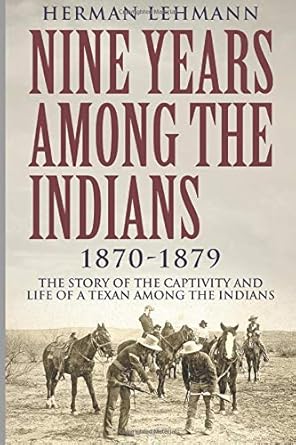 Nine Years Among the Indians, 1870-1879: The Story of the Captivity and Life of a Texan Among the Indians cover image