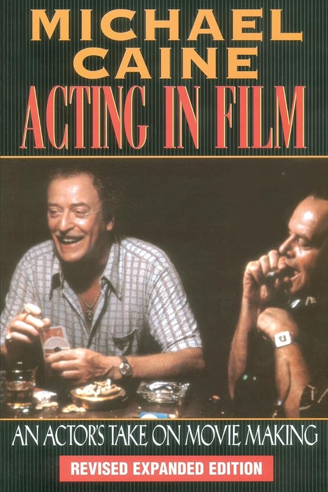 Michael Caine - Acting in Film: An Actor's Take on Movie Making (The Applause Acting Series) Revised Expanded Edition cover image
