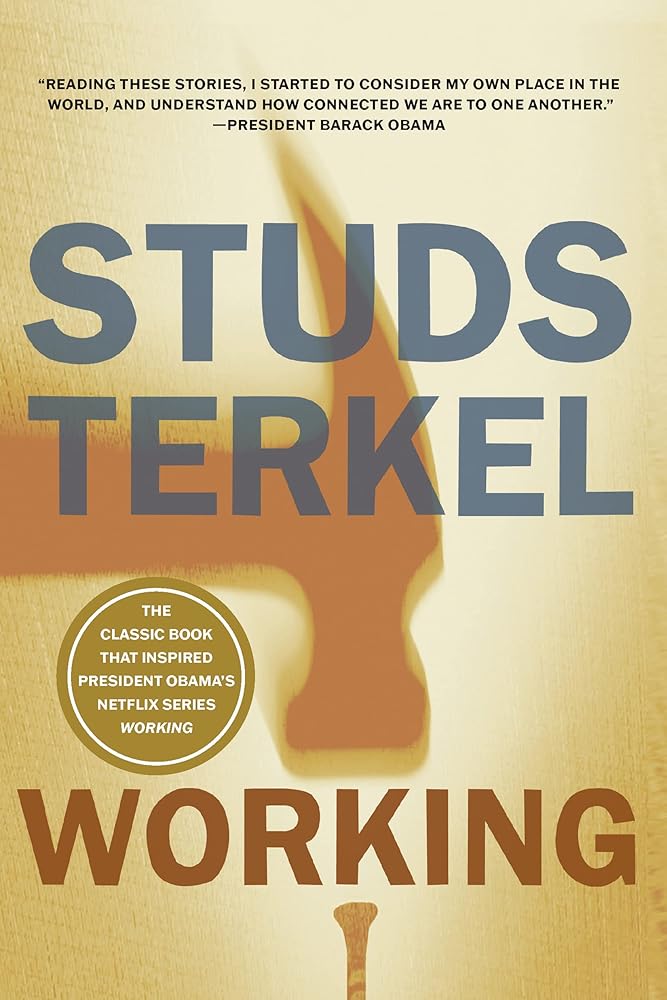 Working: People Talk About What They Do All Day and How They Feel About What They Do cover image