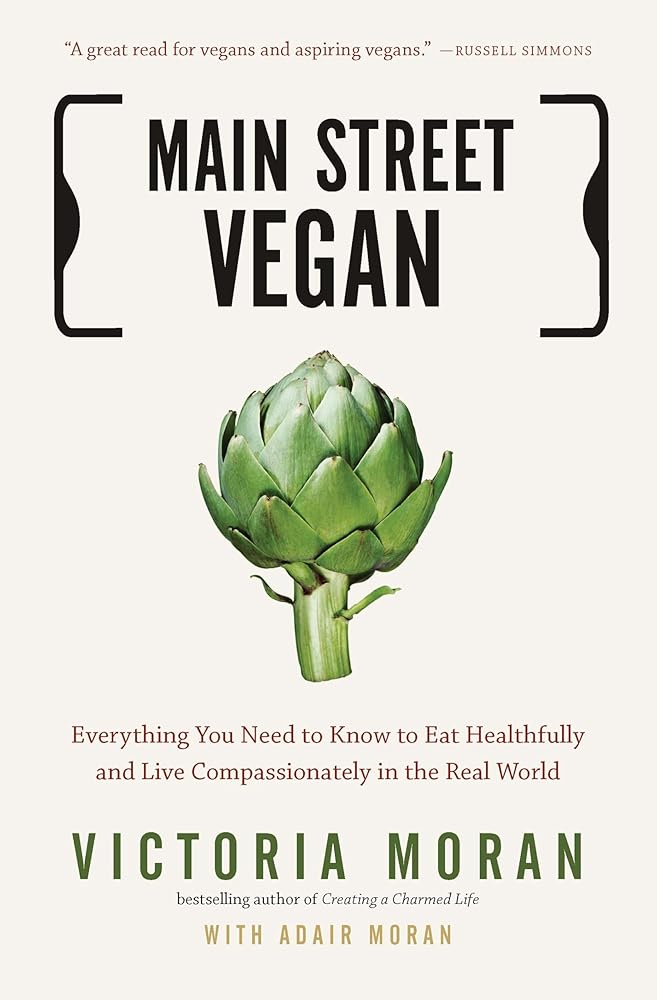 Main Street Vegan: Everything You Need to Know to Eat Healthfully and Live Compassionately in the Real World cover image