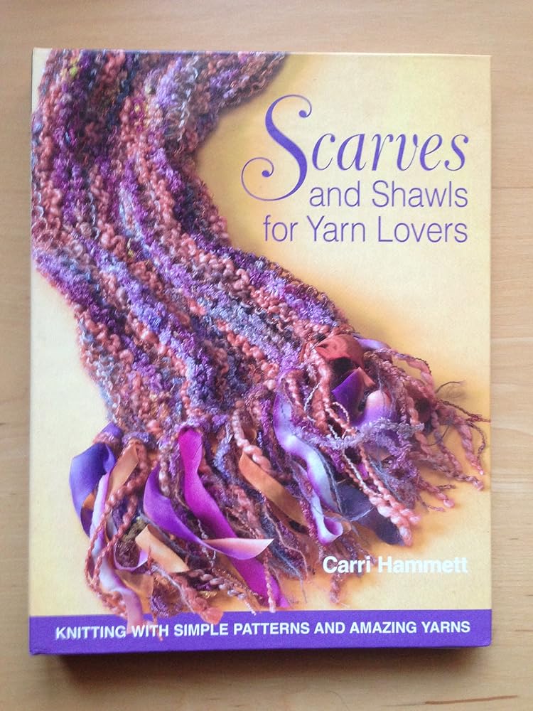 Scarves And Shawls for Yarn Lovers: Knitting With Simple Patterns And Amazing Yarns cover image