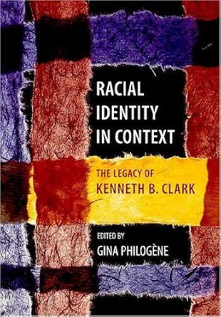 Racial Identity in Context: The Legacy of Kenneth B. Clark (Decade of Behavior) cover image