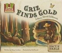 Griz Finds Gold: a Story About California: A Story About California (Fact & Fable: State Stories) cover image