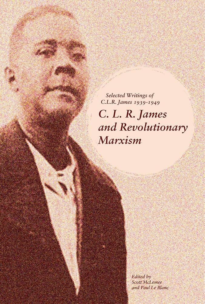 C. L. R. James and Revolutionary Marxism: Selected Writings of C.L.R. James 1939-1949 cover image