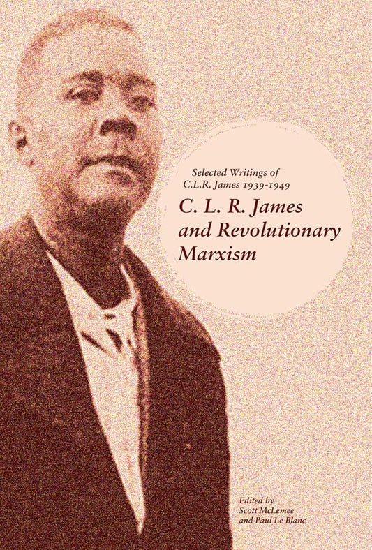 C. L. R. James and Revolutionary Marxism: Selected Writings of C.L.R. James 1939-1949 cover image