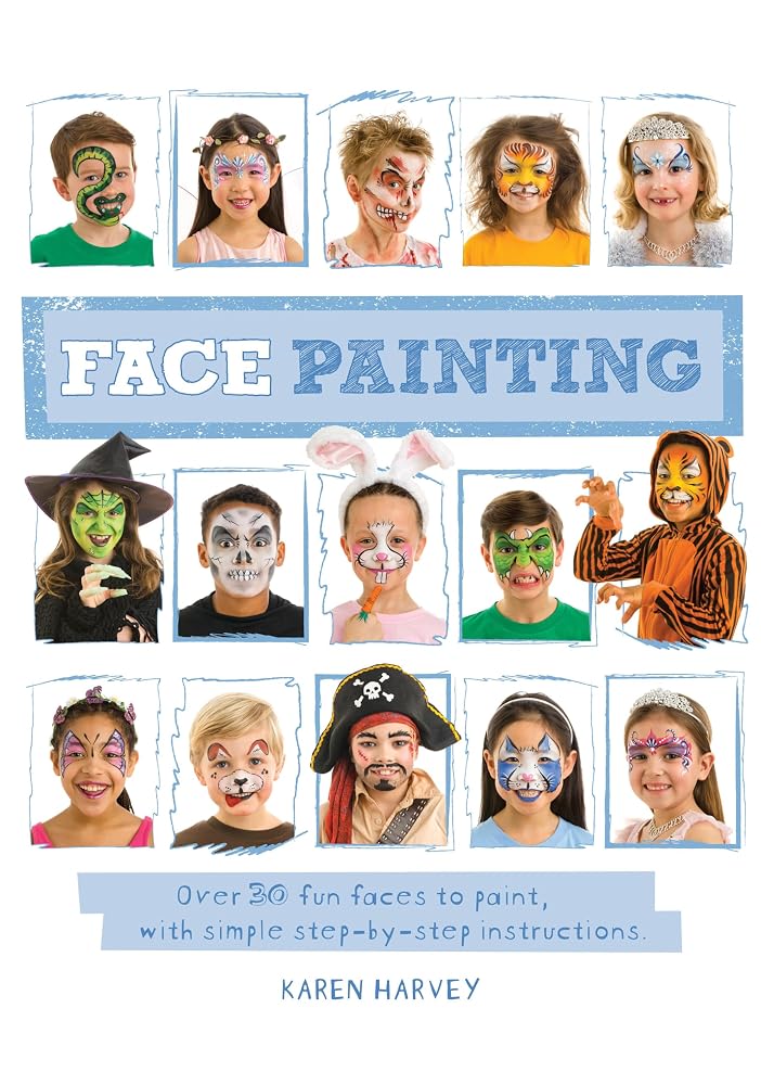 Face Painting: Over 30 faces to paint, with simple step-by-step instructions cover image